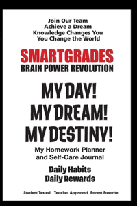 SMARTGRADES MY DAY! MY DREAM! MY DESTINY! Homework Planner and Self-Care Journal (100 Pages)