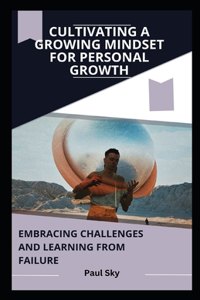 Cultivating a Growing Mindset for Personal Growth