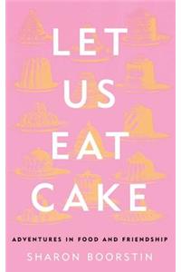 Let Us Eat Cake