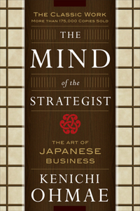 The Mind of the Strategist: The Art of Japanese Business