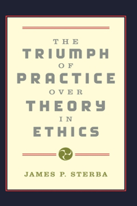 Triumph of Practice Over Theory in Ethics