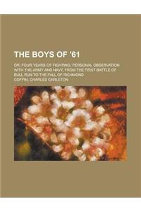 The Boys of '61; Or, Four Years of Fighting. Personal Observation with the Army and Navy, from the First Battle of Bull Run to the Fall of Richmond