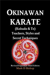 Okinawan Karate (Kobudo & Te) Teachers, Styles and Secret Techniques