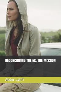 Reconcribing the Ex, the Mission