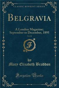 Belgravia, Vol. 88: A London Magazine; September to December, 1895 (Classic Reprint)