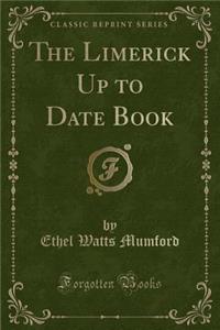 The Limerick Up to Date Book (Classic Reprint)