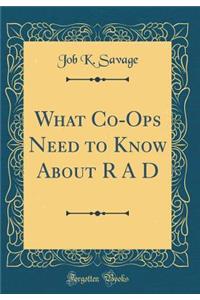 What Co-Ops Need to Know About R A D (Classic Reprint)