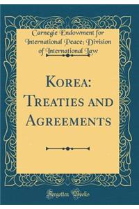 Korea: Treaties and Agreements (Classic Reprint)