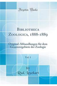 Bibliotheca Zoologica, 1888-1889, Vol. 1: Original-Abhandlungen für dem Gesammtgebiete der Zoologie (Classic Reprint)