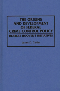 Origins and Development of Federal Crime Control Policy