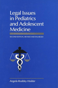 Legal Issues in Pediatrics and Adolescent Medicine, Second Edition, Revised and (Revised, Enlarged)