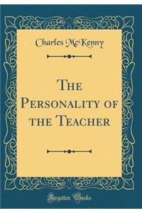 The Personality of the Teacher (Classic Reprint)