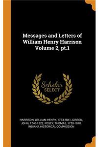 Messages and Letters of William Henry Harrison Volume 2, pt.1