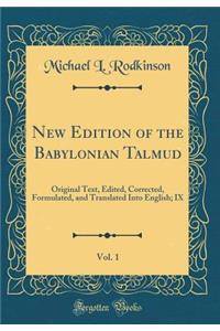 New Edition of the Babylonian Talmud, Vol. 1: Original Text, Edited, Corrected, Formulated, and Translated Into English; IX (Classic Reprint)