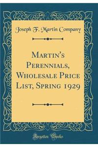 Martin's Perennials, Wholesale Price List, Spring 1929 (Classic Reprint)