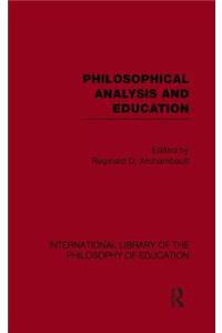 Philosophical Analysis and Education (International Library of the Philosophy of Education Volume 1)