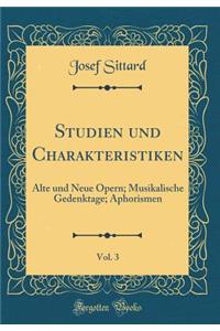 Studien Und Charakteristiken, Vol. 3: Alte Und Neue Opern; Musikalische Gedenktage; Aphorismen (Classic Reprint)