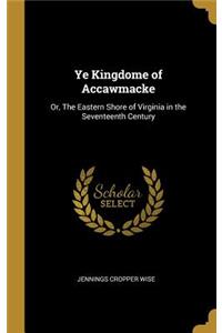 Ye Kingdome of Accawmacke