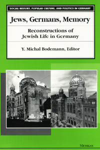 Jews, Germans, Memory: Reconstructions of Jewish Life in Germany