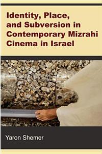 Identity, Place, and Subversion in Contemporary Mizrahi Cinema in Israel