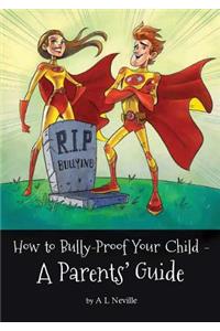 How to Bully-Proof Your Child - A Parents' Guide