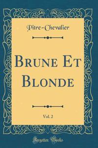 Brune Et Blonde, Vol. 2 (Classic Reprint)