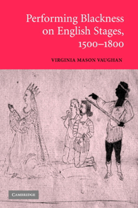 Performing Blackness on English Stages, 1500-1800