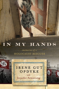 In My Hands: Memories of a Holocaust Rescuer