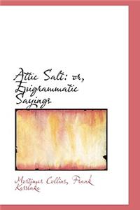 Attic Salt or Epigrammatic Sayings