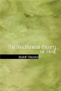 The Mechanical Theory of Heat