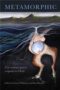 Metamorphic: 21st century poets respond to Ovid