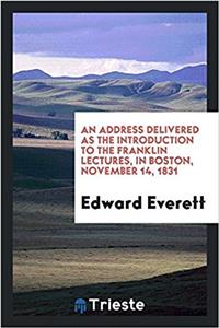Address Delivered as the Introduction to the Franklin Lectures, in Boston, November 14, 1831