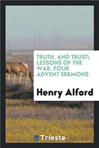 Truth, and Trust; Lessons of the War. Four Advent Sermons