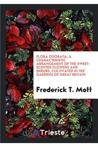 Flora Odorata; A Characteristic Arrangement of the Sweet-Scented Flowers and Shrubs, Cultivated ...