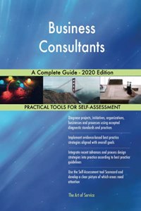 Business Consultants A Complete Guide - 2020 Edition
