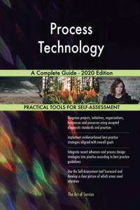 Process Technology A Complete Guide - 2020 Edition