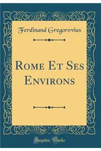 Rome Et Ses Environs (Classic Reprint)