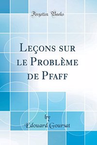 Leï¿½ons Sur Le Problï¿½me de Pfaff (Classic Reprint)