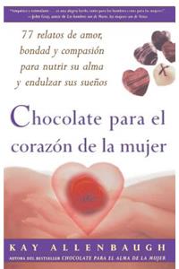 Chocolate Para El Corazon de la Mujer: 77 Relatos de Amor, Bondad Y Compasion Para Nutrir Su Alma Y Endulzar Sus Suenos