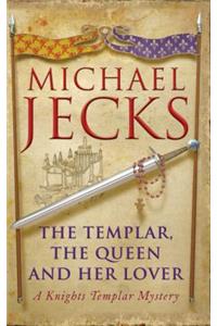 Templar, the Queen and Her Lover: A Knights Templar Mystery