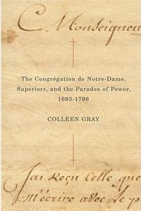The Congrégation de Notre-Dame, Superiors, and the Paradox of Power, 1693-1796
