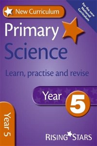 New Curriculum Primary Science Learn, Practise and Revise Year 5