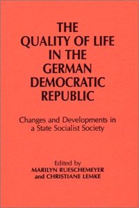 Quality of Life in the German Democratic Republic: Changes and Developments in a State Socialist Society