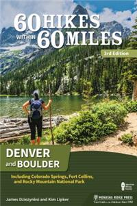 60 Hikes Within 60 Miles: Denver and Boulder: Including Colorado Springs, Fort Collins, and Rocky Mountain National Park