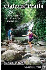 Oahu Trails: Walks Strolls and Treks on the Capital Island