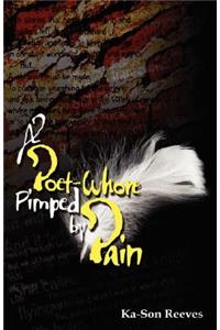 Poet Whore, Pimped by Pain
