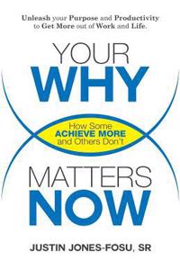 Your WHY Matters NOW: How Some Achieve More and Others Don't