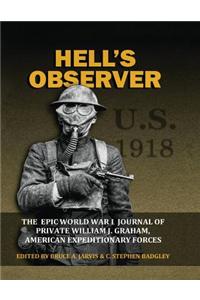 Hell's Observer - The Epic World War 1 Journal of Private William J. Graham, American Expeditionary Forces