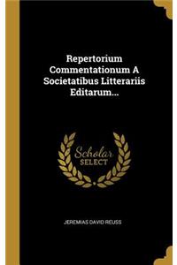 Repertorium Commentationum A Societatibus Litterariis Editarum...