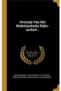 Overzigt Van Het Nederlandsche Rijks-archief...